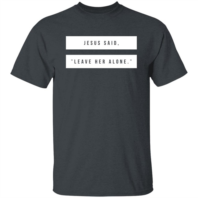 Kelsey Hamilton Jesus Said Leave Her Alone Sweatshirt Shirt Emschumacher Merch Kelsey Hamilton Jesus Said Leave Her Alone Sweatshirt Shirt Emschumacher Merch