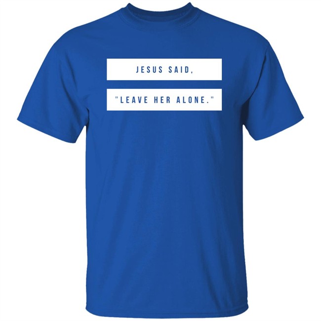 Kelsey Hamilton Jesus Said Leave Her Alone Sweatshirt Shirt Emschumacher Merch Kelsey Hamilton Jesus Said Leave Her Alone Sweatshirt Shirt Emschumacher Merch