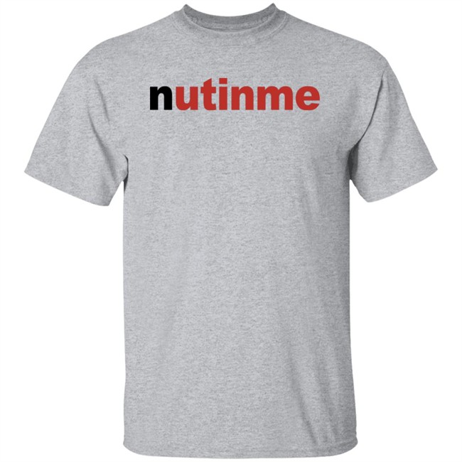 Nutinme Shirt Nutinme Shirt