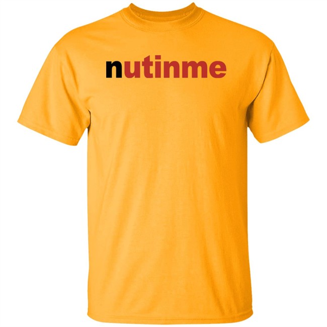 Nutinme Shirt Nutinme Shirt