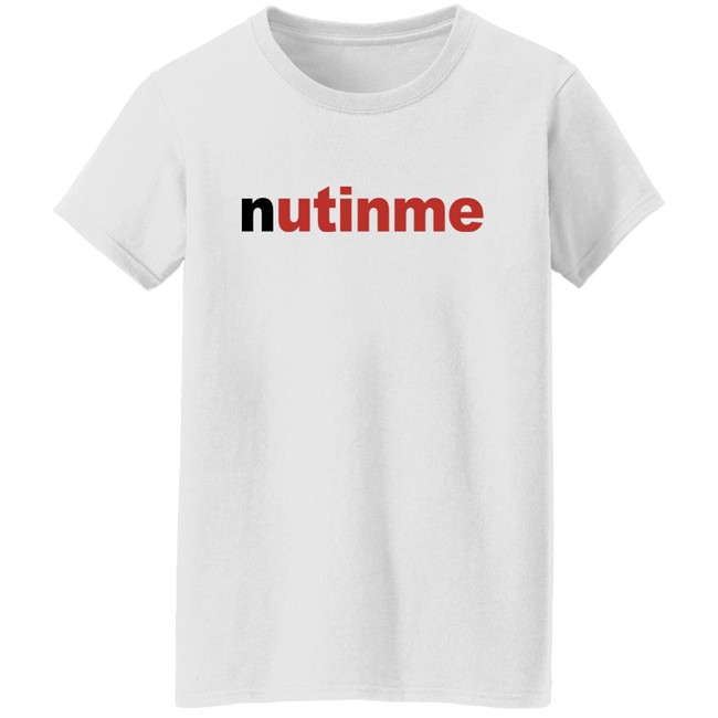 Nutinme Shirt Nutinme Shirt