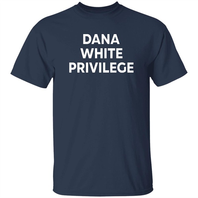 Champ Shit Merch Dana White Privilege T Shirt Champ Shit Merch Dana White Privilege T Shirt