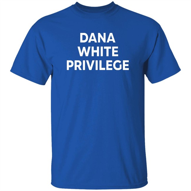 Champ Shit Merch Dana White Privilege T Shirt Champ Shit Merch Dana White Privilege T Shirt