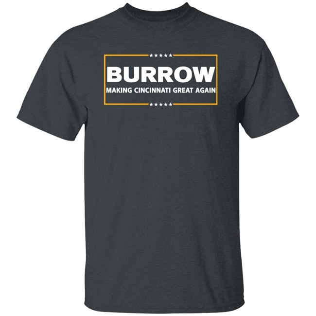 Joe Burrow Burrow Making Cincinnati Great Again Shirt Joe Burrow Burrow Making Cincinnati Great Again Shirt