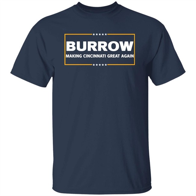 Joe Burrow Burrow Making Cincinnati Great Again Shirt Joe Burrow Burrow Making Cincinnati Great Again Shirt