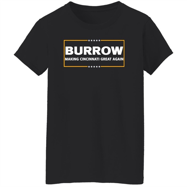 Joe Burrow Burrow Making Cincinnati Great Again Shirt Joe Burrow Burrow Making Cincinnati Great Again Shirt