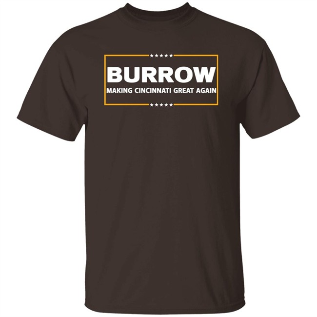 Joe Burrow Burrow Making Cincinnati Great Again Shirt Joe Burrow Burrow Making Cincinnati Great Again Shirt