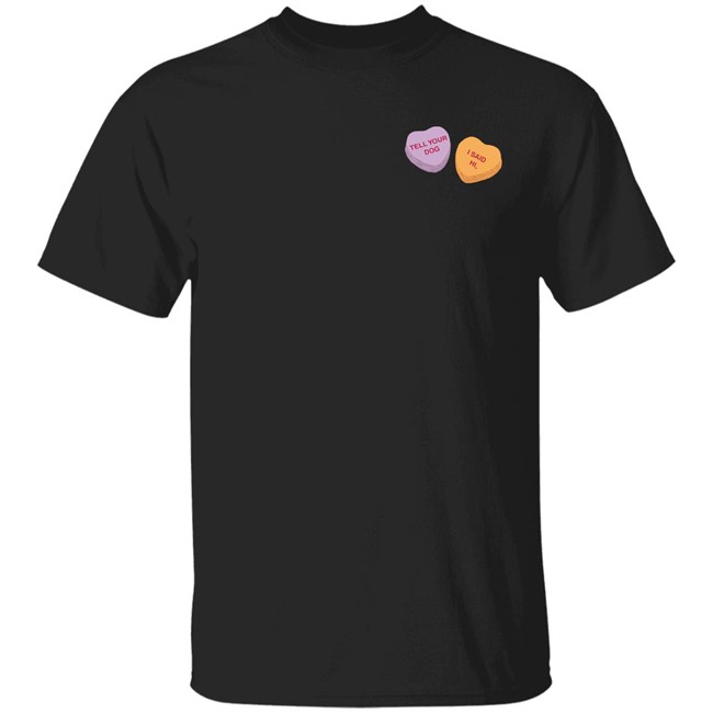 Weratedogs Merchandise Candy Hearts Tell Your Dog I Said Hi T Shirt Weratedogs Merchandise Candy Hearts Tell Your Dog I Said Hi T Shirt