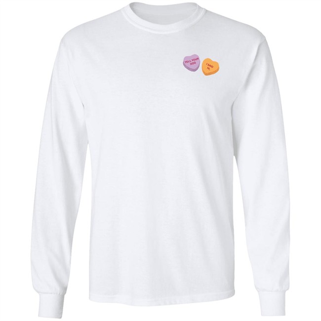 Weratedogs Merchandise Candy Hearts Tell Your Dog I Said Hi T Shirt Weratedogs Merchandise Candy Hearts Tell Your Dog I Said Hi T Shirt