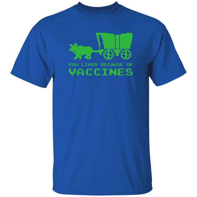 You Lived Because Of Vaccines Shirt Murse Big Ford Brad Bigford You Lived Because Of Vaccines Shirt Murse Big Ford Brad Bigford