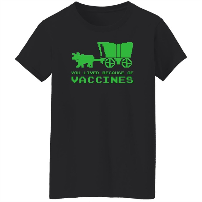 You Lived Because Of Vaccines Shirt Murse Big Ford Brad Bigford You Lived Because Of Vaccines Shirt Murse Big Ford Brad Bigford