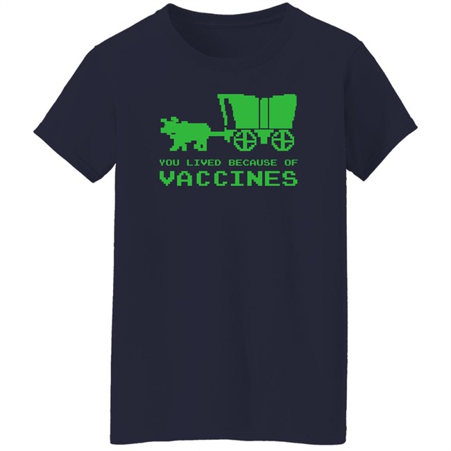 You Lived Because Of Vaccines Shirt Murse Big Ford Brad Bigford You Lived Because Of Vaccines Shirt Murse Big Ford Brad Bigford
