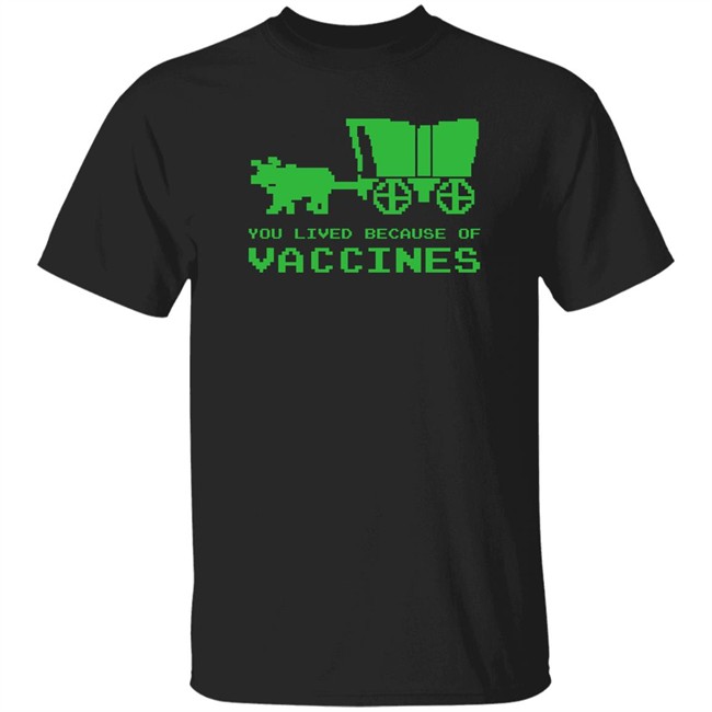 You Lived Because Of Vaccines Shirt Murse Big Ford Brad Bigford You Lived Because Of Vaccines Shirt Murse Big Ford Brad Bigford