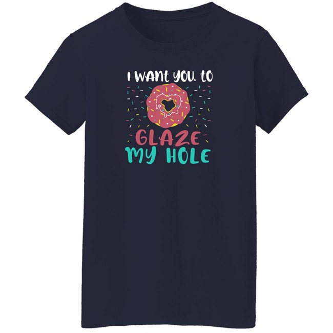 Wicked Naughty Apparel Merch I Want You To Glaze My Hole Shirt Wicked Naughty Apparel Merch I Want You To Glaze My Hole Shirt