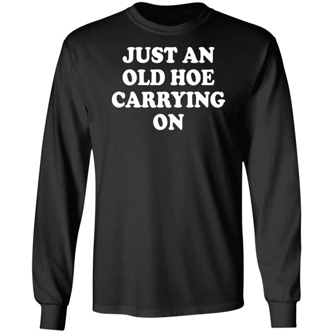 Just An Old Hoe Carrying On Shirt Just An Old Hoe Carrying On Shirt