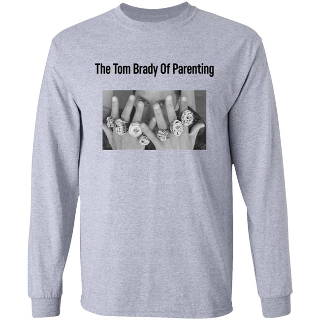 The Tom Brady Of Parenting Tom Brady Win Super Bowl Rings Shirt Cass Anderson The Tom Brady Of Parenting Tom Brady Win Super Bowl Rings Shirt Cass Anderson