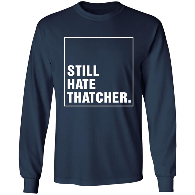 Marion Langford Still Hate Thacher Shirt Marion Langford Still Hate Thacher Shirt