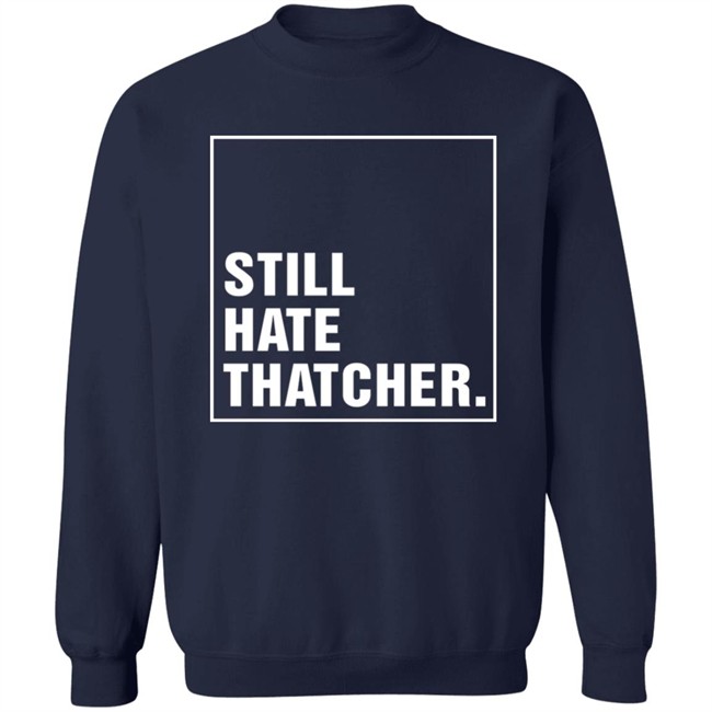 Marion Langford Still Hate Thacher Shirt Marion Langford Still Hate Thacher Shirt