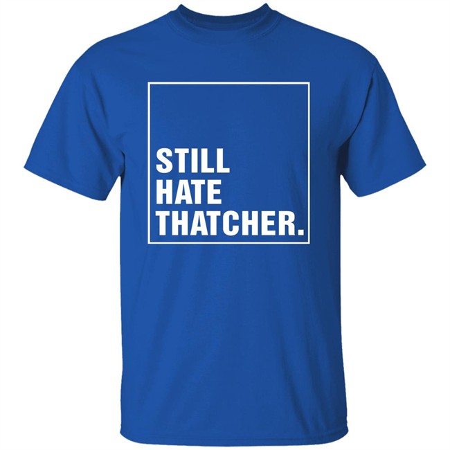 Marion Langford Still Hate Thacher Shirt Marion Langford Still Hate Thacher Shirt