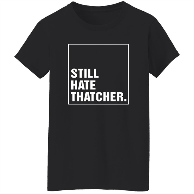 Marion Langford Still Hate Thacher Shirt Marion Langford Still Hate Thacher Shirt