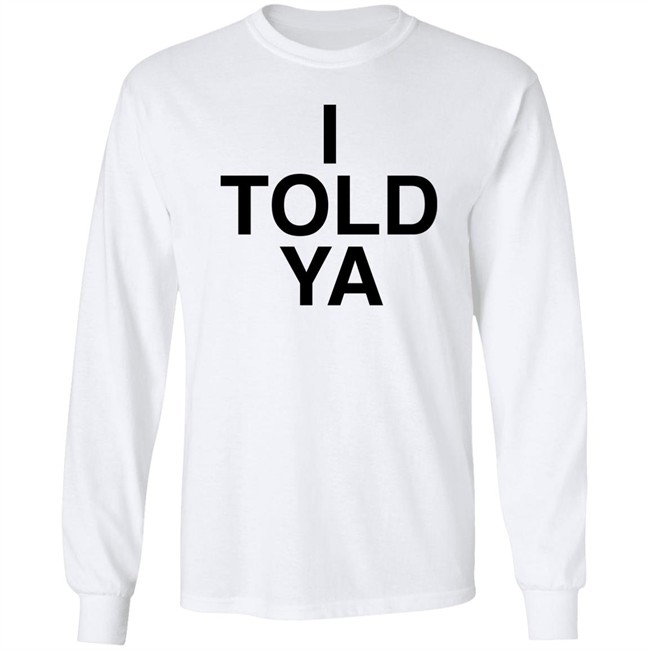 I Told Ya Shirt A Good Day Aka The Quite Gentleman I Told Ya Shirt A Good Day Aka The Quite Gentleman