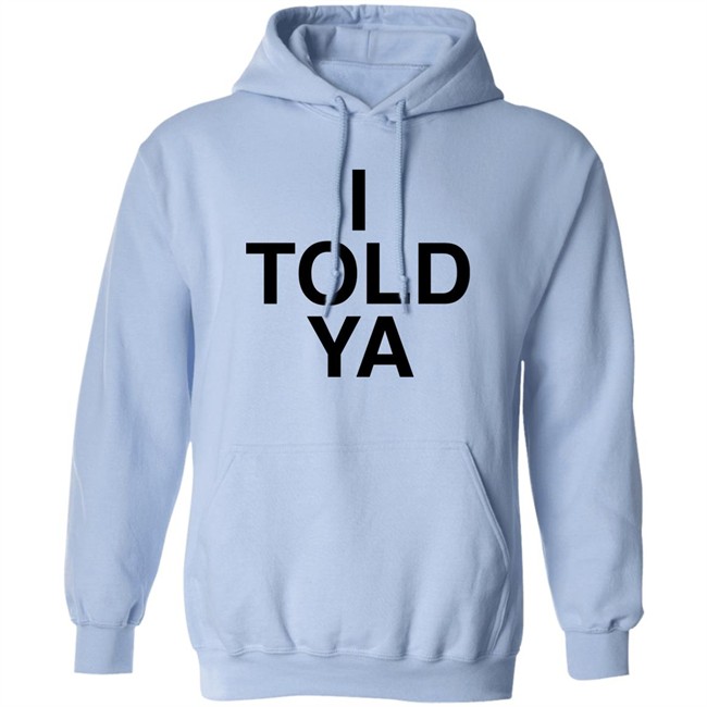 I Told Ya Shirt A Good Day Aka The Quite Gentleman I Told Ya Shirt A Good Day Aka The Quite Gentleman