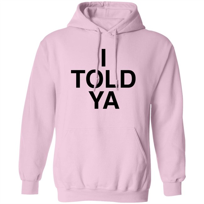 I Told Ya Shirt A Good Day Aka The Quite Gentleman I Told Ya Shirt A Good Day Aka The Quite Gentleman