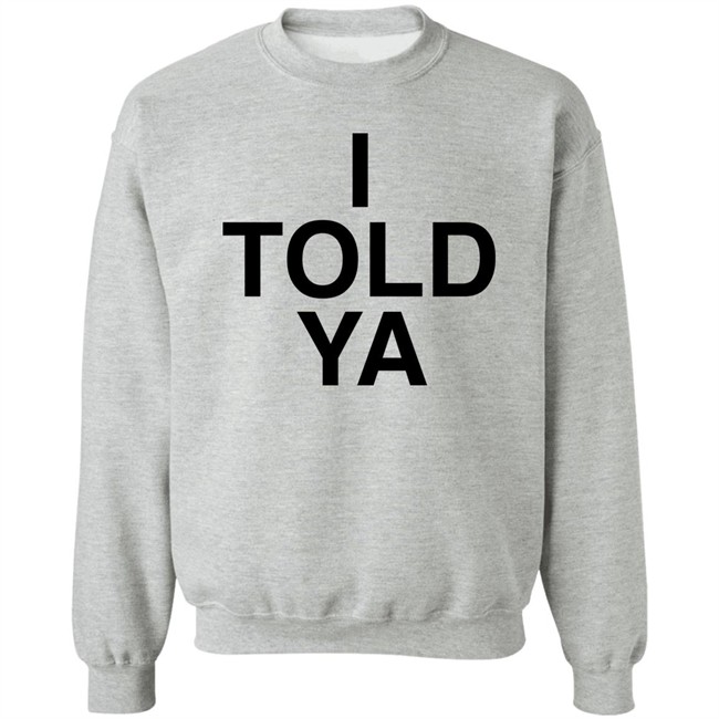 I Told Ya Shirt A Good Day Aka The Quite Gentleman I Told Ya Shirt A Good Day Aka The Quite Gentleman