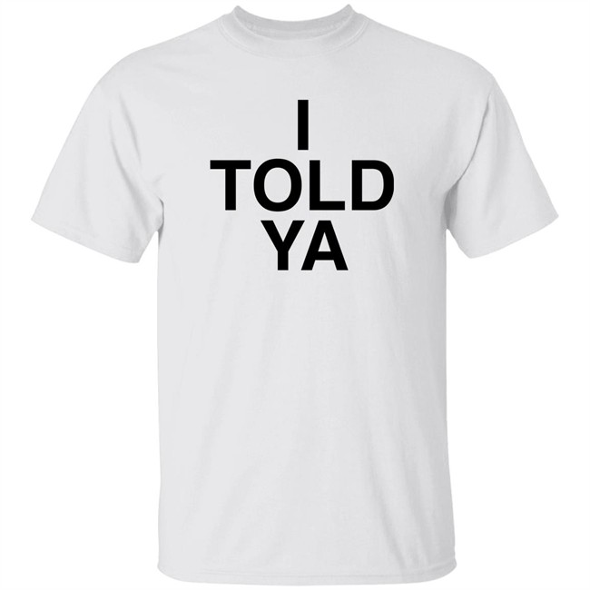 I Told Ya Shirt A Good Day Aka The Quite Gentleman