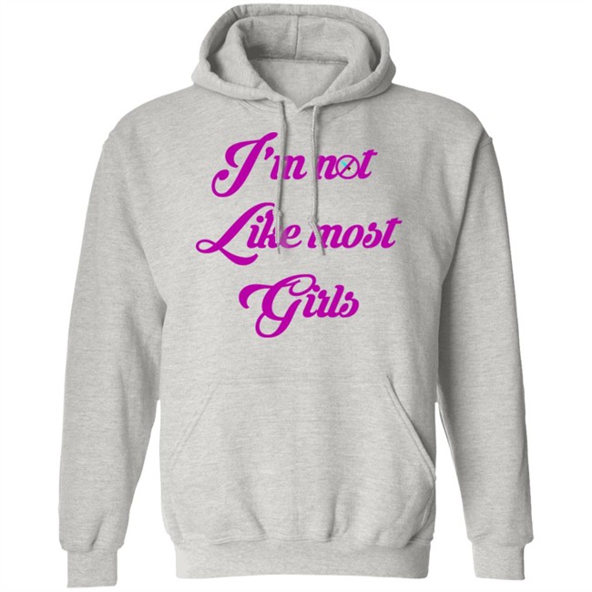 I'm Not Like Most Girls Shirt I'm Not Like Most Girls Shirt