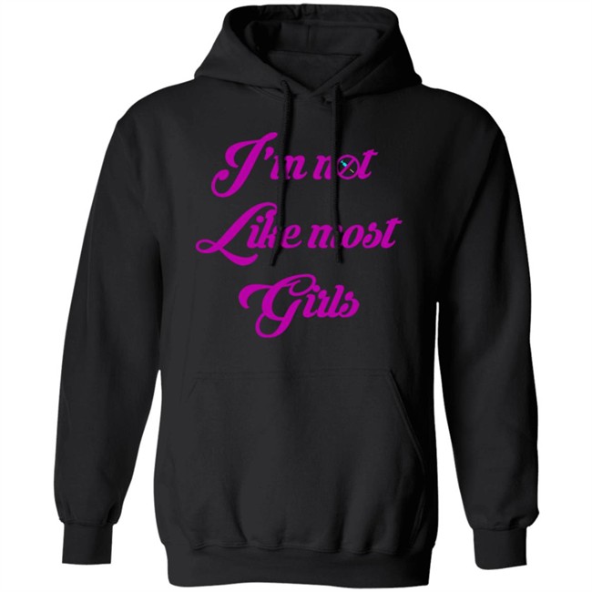 I'm Not Like Most Girls Shirt I'm Not Like Most Girls Shirt