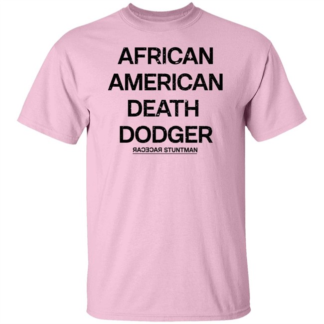 Adnld Merch Store African American Death Dodger Racecar Stuntman Shirt Revolution Nak Adnld Merch Store African American Death Dodger Racecar Stuntman Shirt Revolution Nak