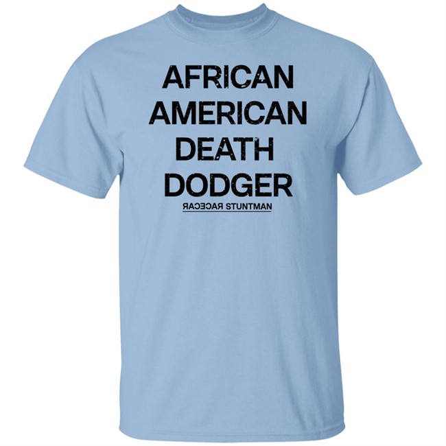 Adnld Merch Store African American Death Dodger Racecar Stuntman Shirt Revolution Nak Adnld Merch Store African American Death Dodger Racecar Stuntman Shirt Revolution Nak