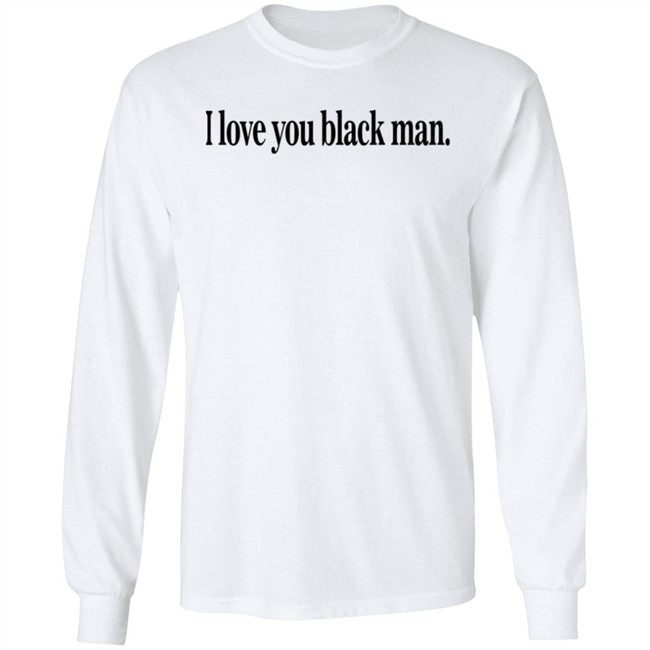 I Love You Black Man Shirt Jefa I Love You Black Man Shirt Jefa