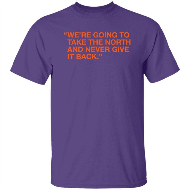 Obvious Shirts We're Taking The North And Never Giving It Back Shirt We're Going To Take The North And Never Give It Back Shirt Obvious Shirts We're Taking The North And Never Giving It Back Shirt We're Going To Take The North And Never Give It Back Shirt
