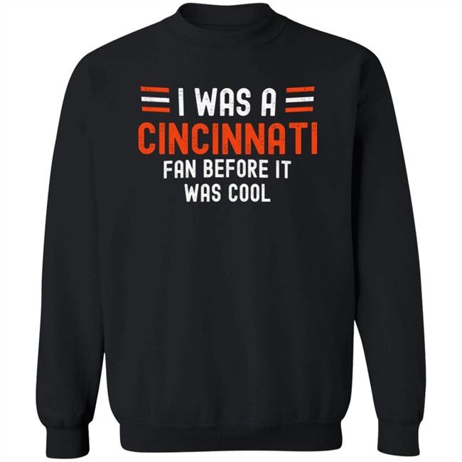 I Was A Cincinnati Fan Before It Was Cool Shirt Big Mike Burrowtoboydtd I Was A Cincinnati Fan Before It Was Cool Shirt Big Mike Burrowtoboydtd