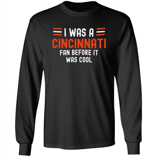 I Was A Cincinnati Fan Before It Was Cool Shirt Big Mike Burrowtoboydtd I Was A Cincinnati Fan Before It Was Cool Shirt Big Mike Burrowtoboydtd