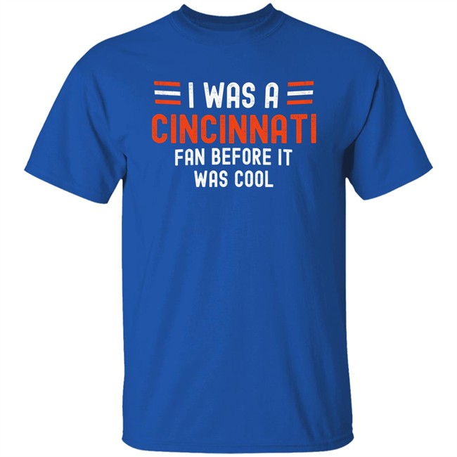 I Was A Cincinnati Fan Before It Was Cool Shirt Big Mike Burrowtoboydtd I Was A Cincinnati Fan Before It Was Cool Shirt Big Mike Burrowtoboydtd