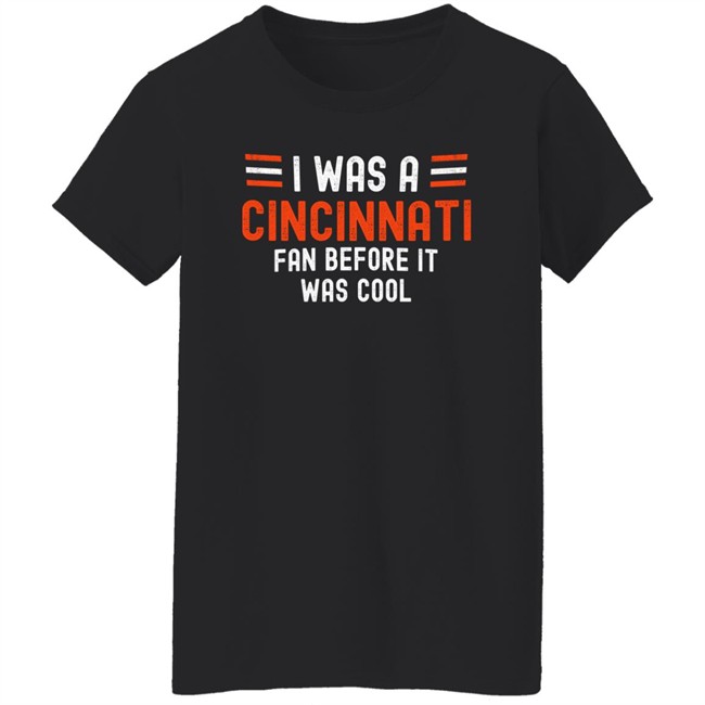 I Was A Cincinnati Fan Before It Was Cool Shirt Big Mike Burrowtoboydtd I Was A Cincinnati Fan Before It Was Cool Shirt Big Mike Burrowtoboydtd