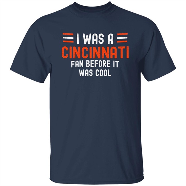 I Was A Cincinnati Fan Before It Was Cool Shirt Big Mike Burrowtoboydtd I Was A Cincinnati Fan Before It Was Cool Shirt Big Mike Burrowtoboydtd