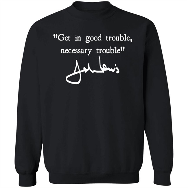 Joel Harden Get In Good Trouble Necessary Trouble John Lewis Sweatshirt