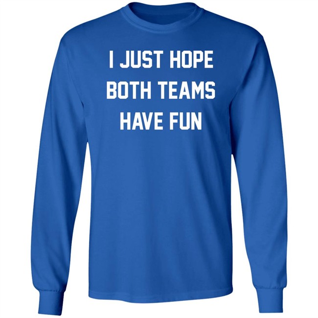 I Just Hope Both Teams Have Fun Shirt Glennon Doyle I Just Hope Both Teams Have Fun Shirt Glennon Doyle