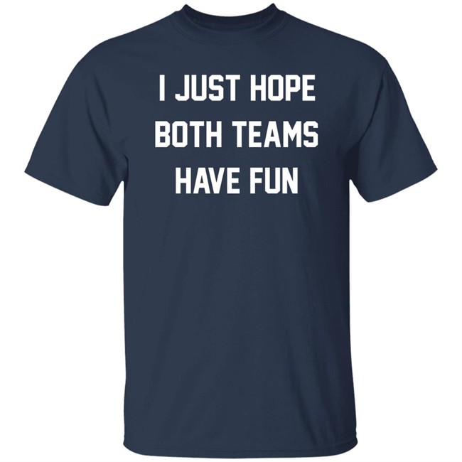 I Just Hope Both Teams Have Fun Shirt Glennon Doyle I Just Hope Both Teams Have Fun Shirt Glennon Doyle
