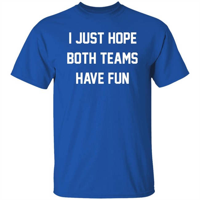 I Just Hope Both Teams Have Fun Shirt Glennon Doyle I Just Hope Both Teams Have Fun Shirt Glennon Doyle