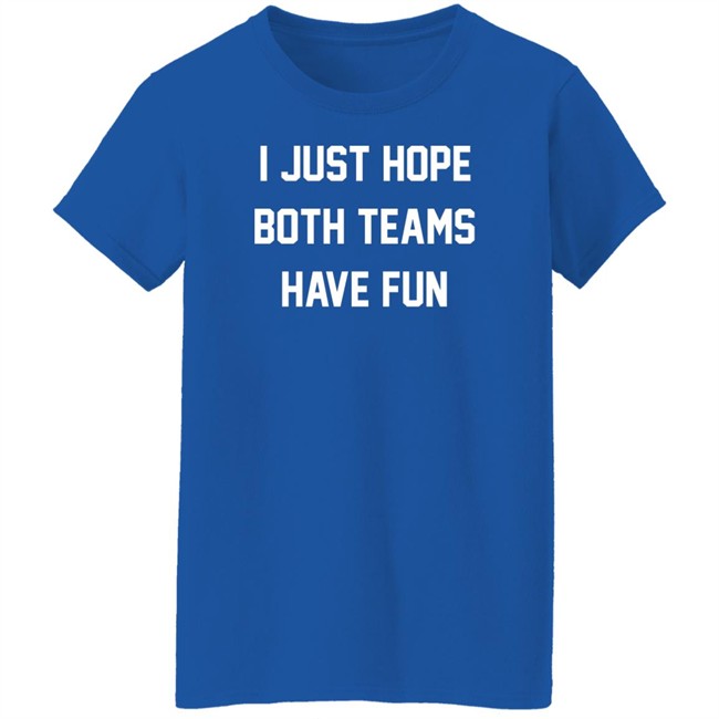 I Just Hope Both Teams Have Fun Shirt Glennon Doyle I Just Hope Both Teams Have Fun Shirt Glennon Doyle