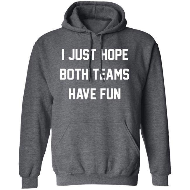 I Just Hope Both Teams Have Fun Shirt Glennon Doyle I Just Hope Both Teams Have Fun Shirt Glennon Doyle