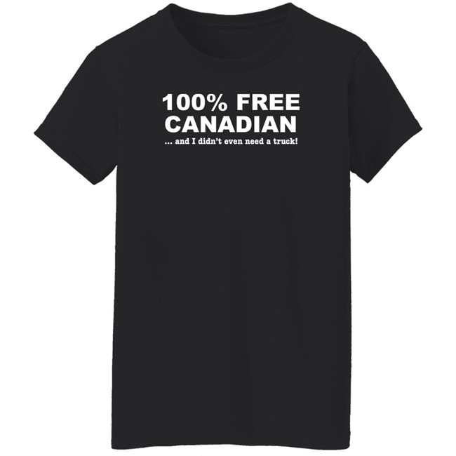 100% Free Canadian And I Didn't Even Need A Truck Shirt Caffeinated Mom 100% Free Canadian And I Didn't Even Need A Truck Shirt Caffeinated Mom