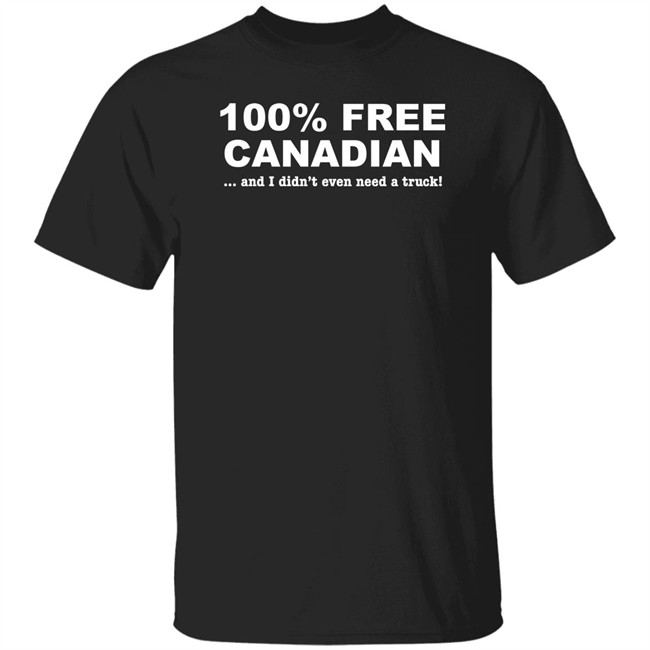 100% Free Canadian And I Didn't Even Need A Truck Shirt Caffeinated Mom 100% Free Canadian And I Didn't Even Need A Truck Shirt Caffeinated Mom