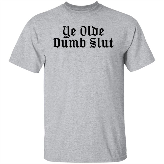 Ye Olde Dumb Slut Shirt Christian Ye Olde Dumb Slut Shirt Christian