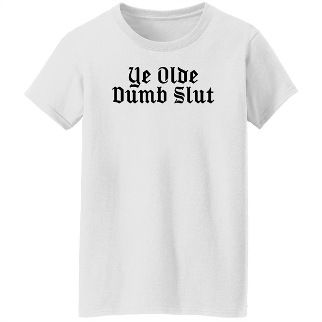 Ye Olde Dumb Slut Shirt Christian Ye Olde Dumb Slut Shirt Christian